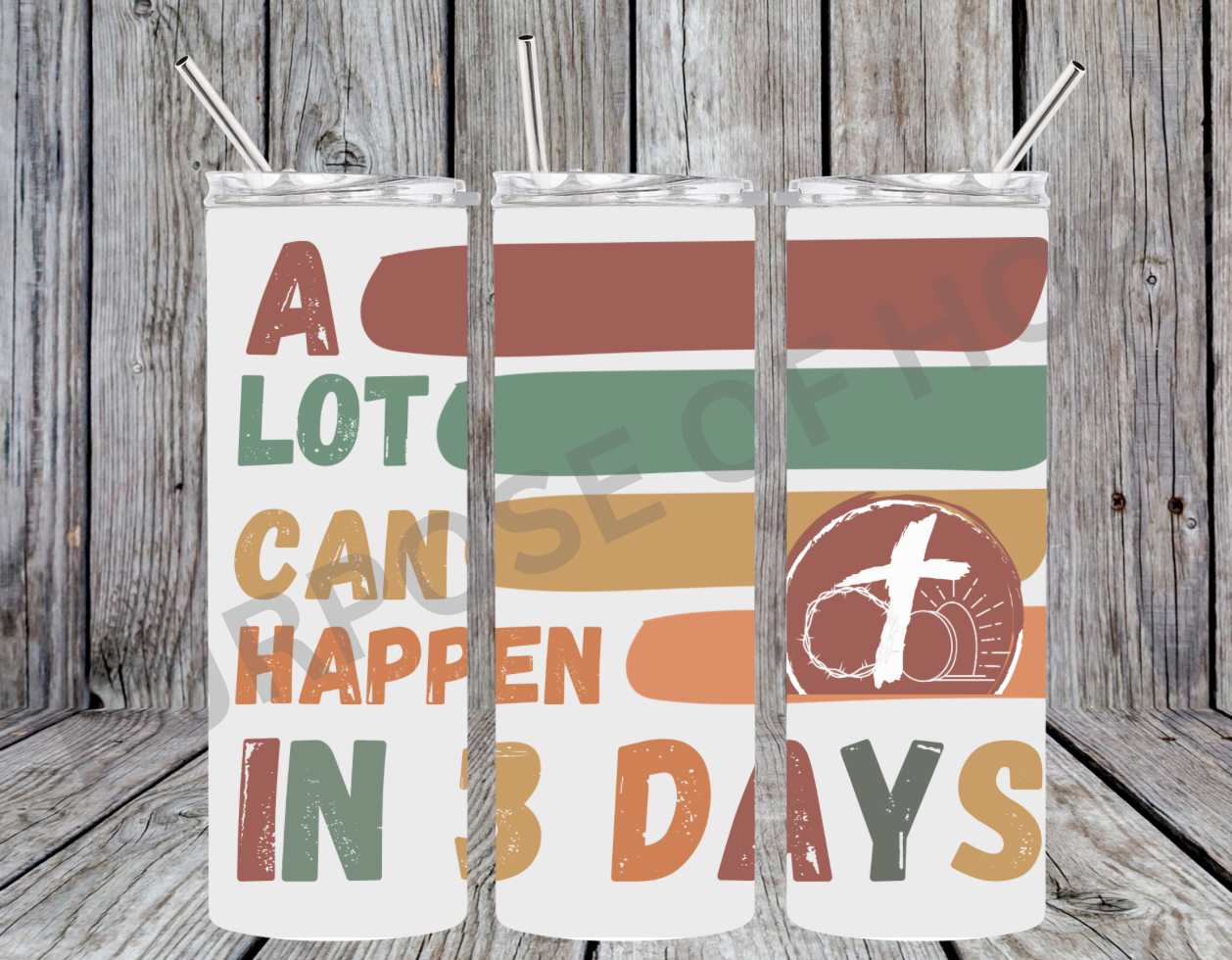 A lot can Happen In Three Days 20oz Digital Download PNG
