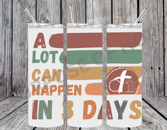 A lot can Happen In Three Days  20oz Digital Download PNG