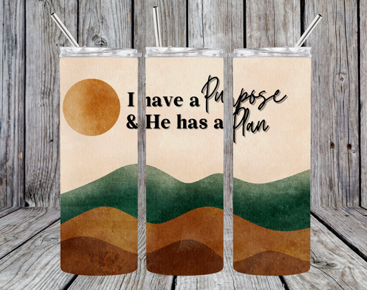 I Have a Purpose and He has a Plan  20oz Digital Download PNG
